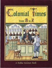 book cover of Colonial Times from A to Z (Kalman, Bobbie, Alphabasics.) by Bobbie Kalman