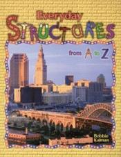 book cover of Everyday Structures from A to Z (Alphabasics) by Bobbie Kalman