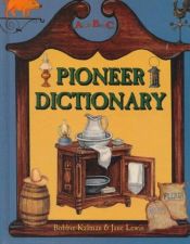 book cover of Pioneer Dictionary from A to Z (AlphaBasiCs) by Bobbie Kalman