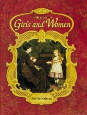 book cover of 19th Century Girls & Women (Historic Communities) by Bobbie Kalman