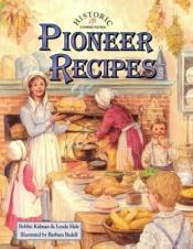 book cover of Pioneer Recipes (Historic Communities) by Bobbie Kalman