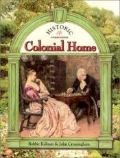 book cover of Colonial Home (Historic Communities) by Bobbie Kalman