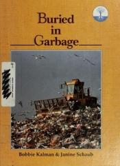 book cover of Buried in Garbage (The Crabtree Environment Series) by Bobbie Kalman