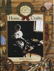 book cover of Home Crafts (Historic Communities) by Bobbie Kalman