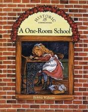 book cover of A One-Room School (Historic Communities) by Bobbie Kalman