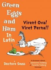book cover of (latin) Virent Ova! Viret Perna!! (Green Eggs and Ham in Latin) by Dr. Seuss
