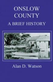 book cover of Onslow County : a brief history by Alan D Watson