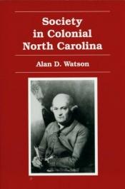 book cover of Society in colonial North Carolina by Alan D Watson