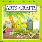 book cover of Arts and Crafts: From Things Around the House by Imogene Forte