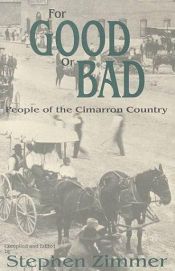 book cover of For Good or Bad: People of the Cimarron Country by Stephen Zimmer