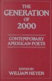 book cover of The Generation of 2000: Contemporary American Poets by William Heyen