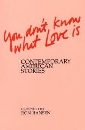 book cover of You Don't Know What Love Is by Ron Hansen