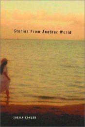 book cover of Stories From Another World by Sheila Kohler