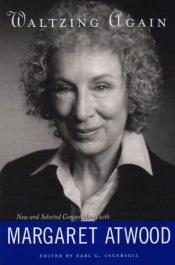 book cover of Waltzing Again, New and Selected Conversations With Margaret Atwood by 마거릿 애투드