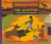 book cover of Sebgugugu the glutton : a Bantu tale from Rwanda by Verna Aardema