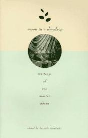book cover of Moon in a dewdrop : writings of Zen Master Dogen by Dogen