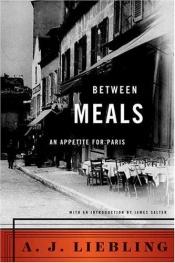 book cover of Between Meals: An Appetite for Paris by A. J. Liebling