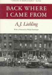 book cover of Back where I came from by A. J. Liebling