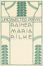 book cover of Uncollected poems by Ράινερ Μαρία Ρίλκε