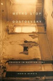 book cover of Metro stop Dostoevsky : travels in Russian time by Ingrid Bengis