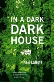 book cover of In a Dark Dark House by Neil LaBute [director]