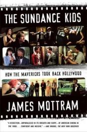 book cover of The Sundance Kids: How the Mavericks Took Back Hollywood by James Mottram