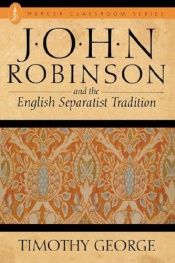 book cover of John Robinson and the English Separatist Tradition by Timothy George