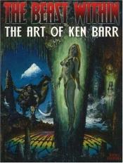 book cover of The Beast Within - The Art of Ken Barr by ken barr