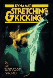 book cover of Dynamic Stretching and Kicking by Bill Wallace