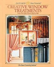 book cover of Creative Window Treatments: Forty-Five Styles Shown Step-by-Step by editors of