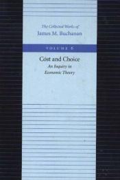 book cover of Cost and Choice; an Inquiry in Economic Theory by James McGill Buchanan