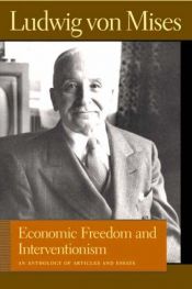 book cover of Economic Freedom and Interventionism: An Anthology of Articles and Essays by Ludwig Von Mises by Людвіг фон Мізес
