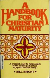 book cover of A Handbook for Christian Maturity by Bill Bright