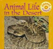 book cover of Animal Life in the Desert (Desert Animals.) by Lynn M. Stone