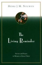 book cover of The living reminder : service and prayer in memory of Jesus Christ by Henri Nouwen