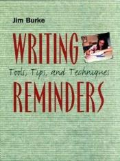 book cover of Writing Reminders: Tools, Tips, and Techniques by Jim Burke