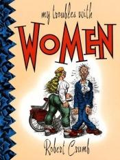 book cover of My Troubles With Women by R. Crumb