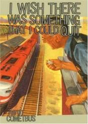 book cover of I Wish There Was Something That I Could Quit by Aaron Cometbus