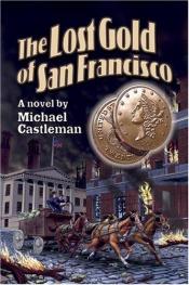 book cover of The lost gold of San Francisco by Michael Castleman