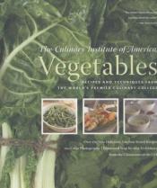 book cover of Vegetables : recipes and techniques from the world's premier culinary college by The Culinary Institute of America