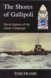 book cover of The Shores of Gallipoli : Naval Aspects of the Anzac Campaign by Tom Frame