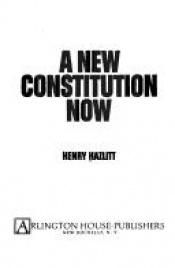 book cover of A new constitution now by Henry Hazlitt