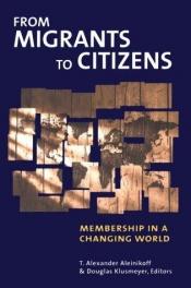 book cover of From Migrants to Citizens: Membership in a Changing World by Alexander T. Aleinikoff