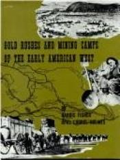 book cover of Gold Rushes and Mining Camps of the Early American West by Vardis Fisher