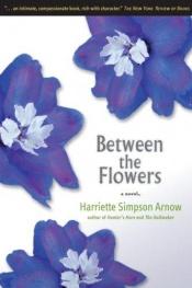 book cover of Between the Flowers by Harriette Arnow