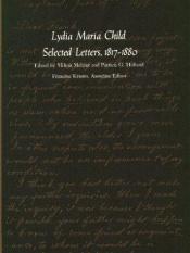 book cover of Lydia Maria Child, Selected Letters, 1817-1880 by Lydia Maria Child