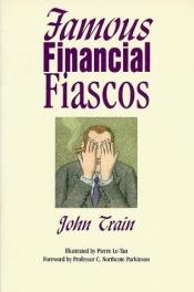 book cover of Famous financial fiascos by John Train