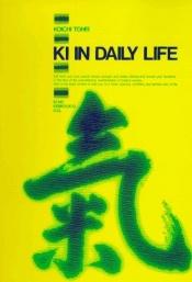 book cover of Le Livre du Ki : Unification de l'esprit et du corps dans la vie quotidienne by Koichi Tohei