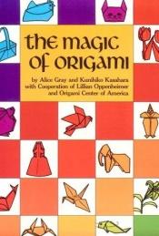 book cover of The Magic of Origami by Alice Gray