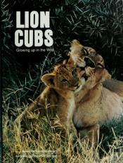 book cover of Lion cubs, growing up in the wild by สมาคมเนชั่นแนล จีโอกราฟฟิก
